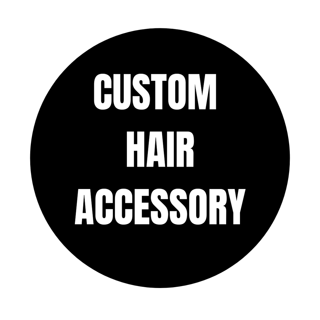 CUSTOM Hair Accessory